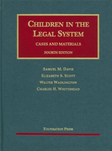 Davis, Scott, Wadlington and Whitebread’s Children in the Legal System, 4th …
