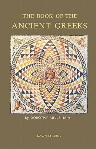 The Book of the Ancient Greeks – Paperback By Mills, Dorothy – GOOD