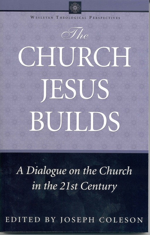 The Church Jesus Builds: A Dialogue on the Church in the 21st Century (Wesle…