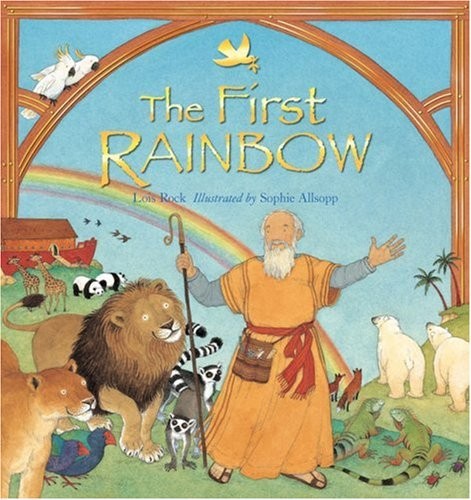 THE FIRST RAINBOW By Lois Rock & Sophie Allsopp – Hardcover **Mint Condition**