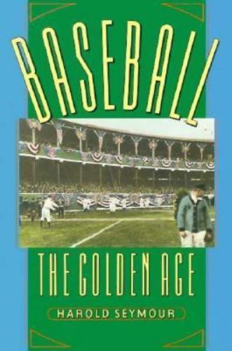 Baseball: The Golden Age by Seymour, Harold; Seymour Mills, Dorothy