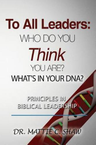 To All Leaders: Who do you think you are? What’s in your D.N.A.?