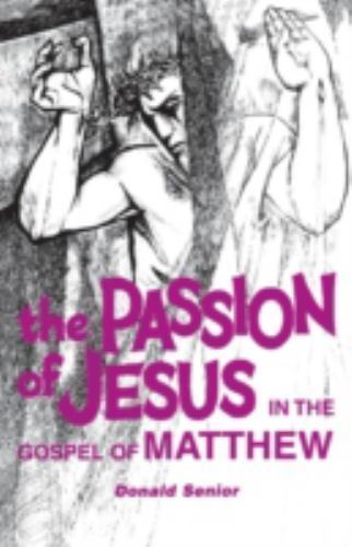 The Passion of Jesus in the Gospel of Matthew by Senior, Donald P.