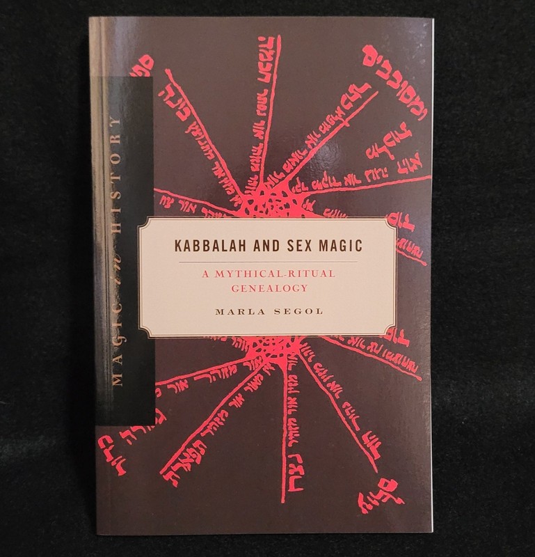 Kabbalah and Sex Magic: A Mythical-Ritual Genealogy (Magic in History Series) by