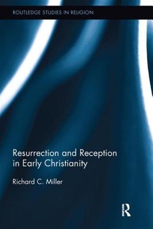 Resurrection and Reception in Early Christianity, Paperback by Miller, Richar…