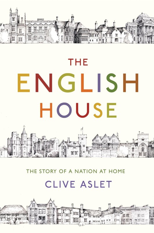 The English House: The Story of a Nation at Home – hardcover Aslet, Clive