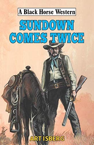 Sundown Comes Twice (A Black Horse Western) by Isberg, Art Hardback Book The