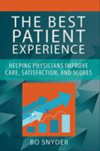 The Best Patient Experience: Helping Physicians Improve Care, Sa