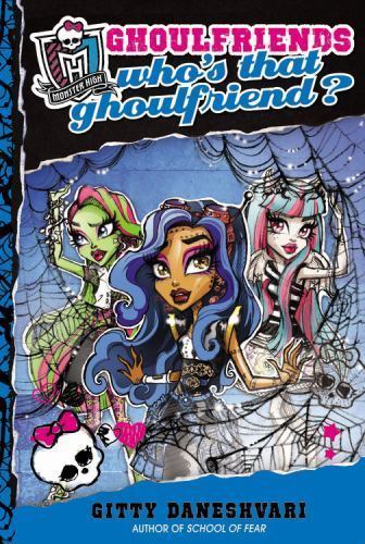 Monster High: Who’s That Ghoulfriend?; Monste- hardcover, Daneshvari, 0316222542
