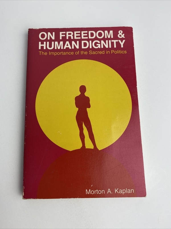 Morton a Kaplan – on Freedom & Human Dignity – 1973 Trade Paperback