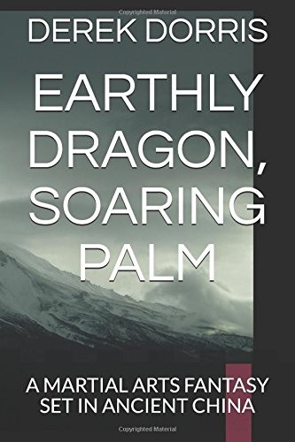 EARTHLY DRAGON, SOARING PALM: A MARTIAL ARTS FANTASY SET By Derek Charles Dorris