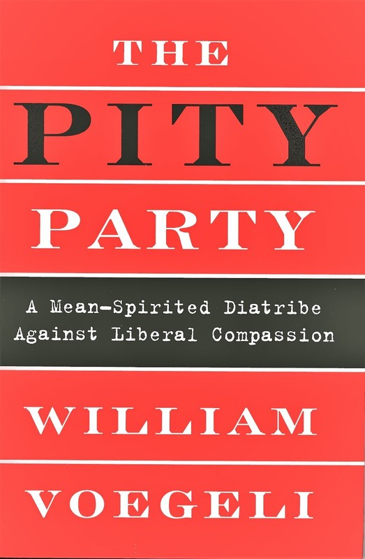 Pity Party: A Mean-Spirited Diatribe (William Voegeli, Broadside Books Hardcovr