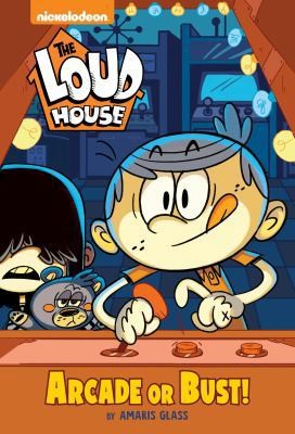 Arcade or Bust! (the Loud House) by Glass, Amaris