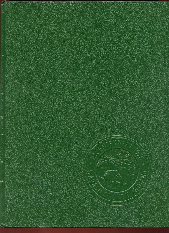 1976 Wabash County Indiana History. Bicentennial Edition / Genealogy Bios +