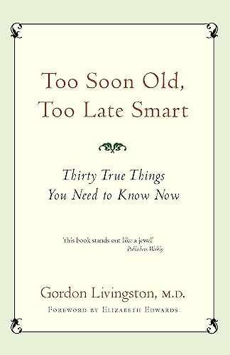 TOO SOON OLD, TOO LATE SMART – Paperback, by gordon-livingston – Very Good