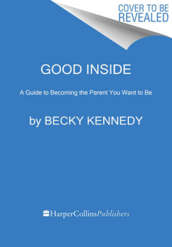 Good Inside: A Guide to Becoming the Parent You Want to Be – VERY GOOD