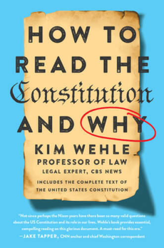 How to Read the Constitution–and Why – Paperback By Wehle, Kim – VERY GOOD