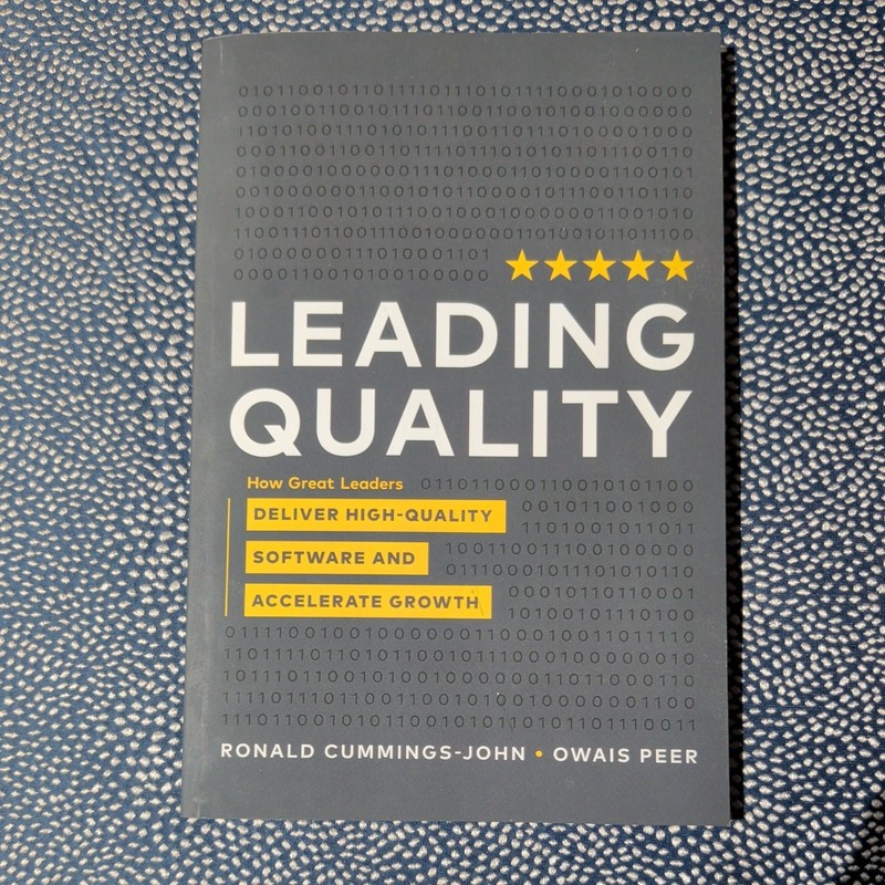 Leading Quality : How Great Leaders Deliver High Quality Software and Accelerate