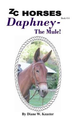 Daphney-The Mule (ZC Horses) (Volume 14) – Paperback By Keaster, Diane W – GOOD