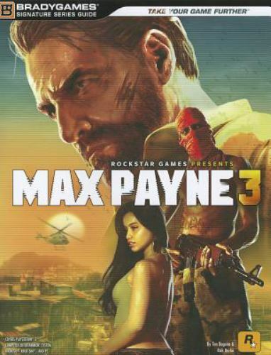 Max Payne 3: Signature Series Guide by Tim Bogenn; Rick Barba