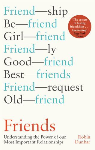 Friends: Understanding the Power of our Most Important Relationships by Dunbar,