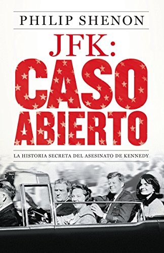 JFK: CASO ABIERTO: LA HISTORIA SECRETA DEL ASESINATO DE By Philip Shenon