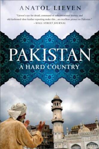 Pakistan: A Hard Country – Paperback By Lieven, Anatol – GOOD