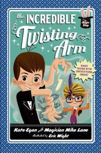 The Incredible Twisting Arm; Magic Shop Series- hardcover, Kate Egan, 1250029155