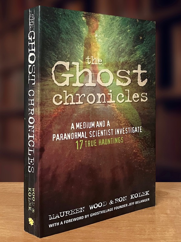 Ghost Chronicles: A Medium & Paranormal Scientist Investigate 17 True Hauntings