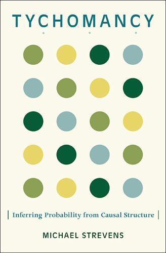 Tychomancy : Inferring Probability from Causal Structure, Hardcover by Streve…