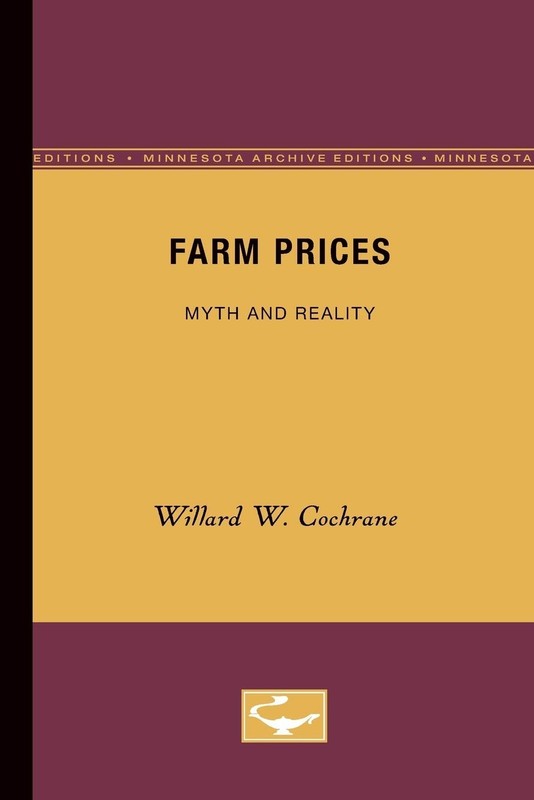 Farm Prices: Myth and Reality (Minnesota Archive Editions)