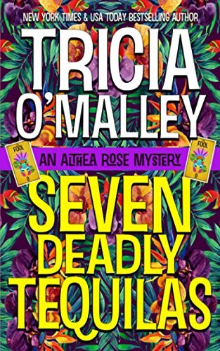 SEVEN DEADLY TEQUILAS (THE ALTHEA ROSE SERIES) By Tricia O’malley **BRAND NEW**