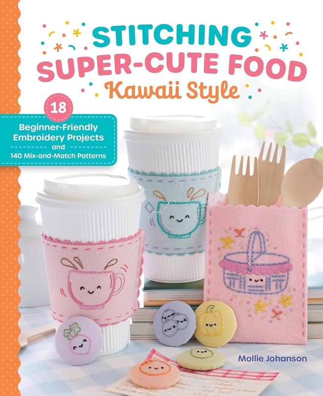 Stitching Super-Cute Food Kawaii Style: 18 Beginner-Friendly Embroider Paperback