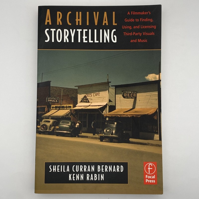 Archival Storytelling A Filmmaker’s Guide 3rd Party Visuals Music Bernard Rabin