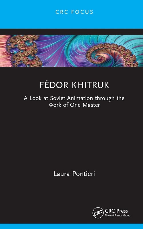 Fdor Khitruk: A Look at Soviet Animation through the Work of One Master by Laura