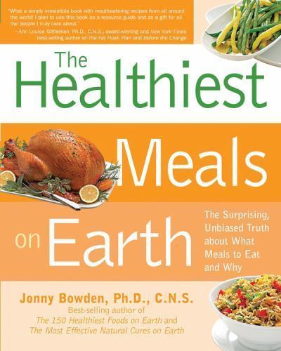 The Healthiest Meals on Earth: The Surprising, Unbi… by Jonny Bowden Paperback