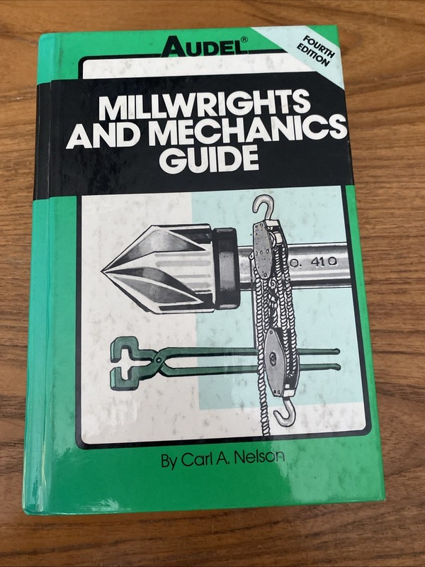 Audel Millwrights and Mechanics Guide – Carl A Nelson 4th Edition 1989 Hardcover
