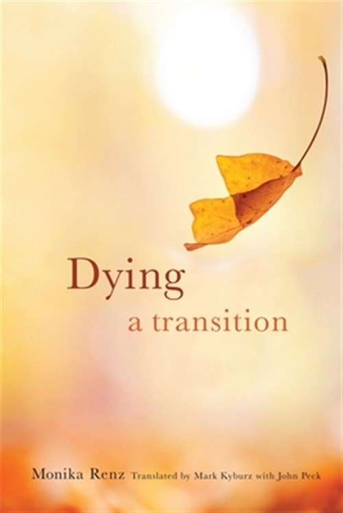 Dying : A Transition, Hardcover by Renz, Monika; Kyburz, Mark (TRN); Peck, Jo…