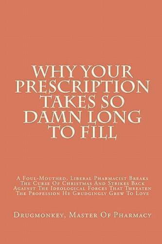 Why Your Prescription Takes So Damn Long To Fill: A Foul-Mouthed, Li – VERY GOOD