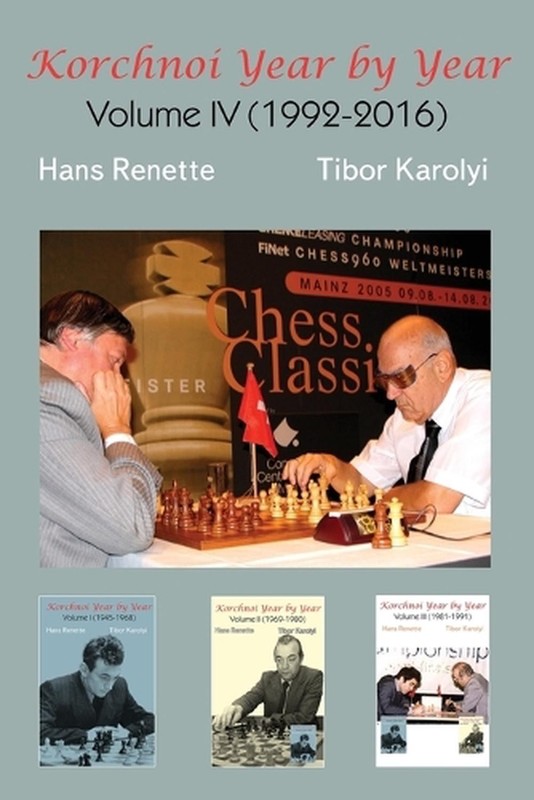 Korchnoi Year by Year: Volume IV (1992-2016) by Hans Renette Paperback Book