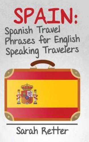 Spain: Spanish Travel Phrases for English Speaking Travelers: The most us – GOOD