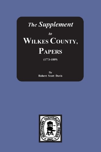 THE SUPPLEMENT TO: THE WILKES COUNTY PAPERS, 1773-1889 By Robert S. Davis *NEW*