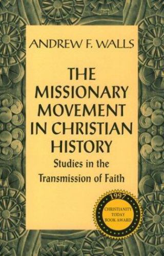 Missionary Movement in Christian History : Studies in the Transmission of Faith