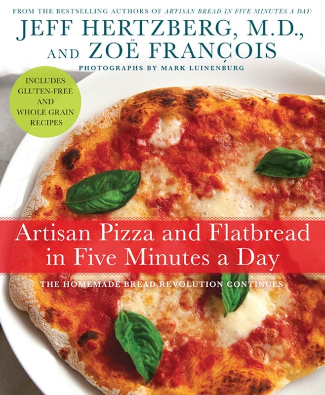 Artisan Pizza and Flatbread in Five Minutes a Day: The Homemade Bread Revolu…