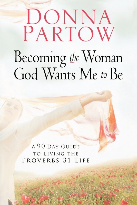 Becoming the Woman God Wants Me to Be: A 90-Day Guide to Living the Proverbs…