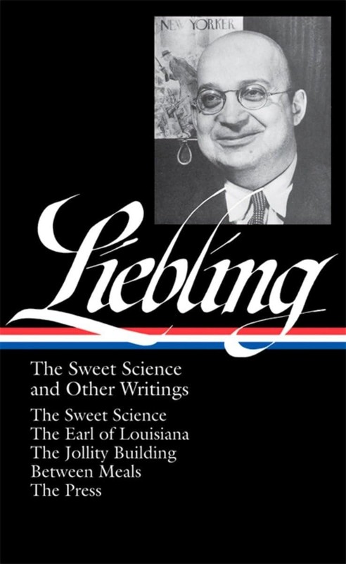 A.J. Liebling: The Sweet Science and Other Writings: The Earl of Louisiana /…