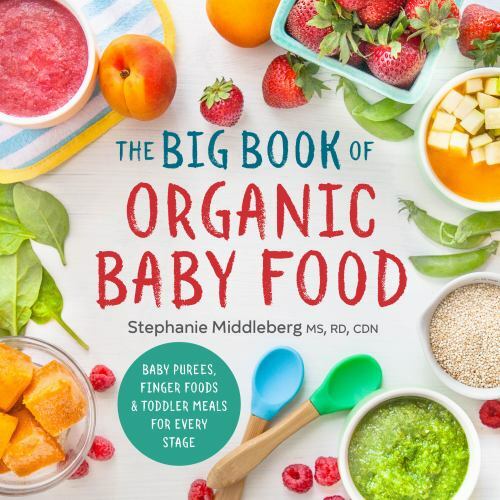 The Big Book of Organic Baby Food: Baby Pures, Finger Foods, and Toddler Meals F