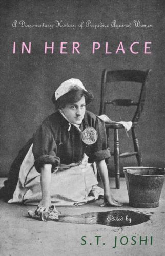 In Her Place: A Documentary History of Prejudice Against Women by