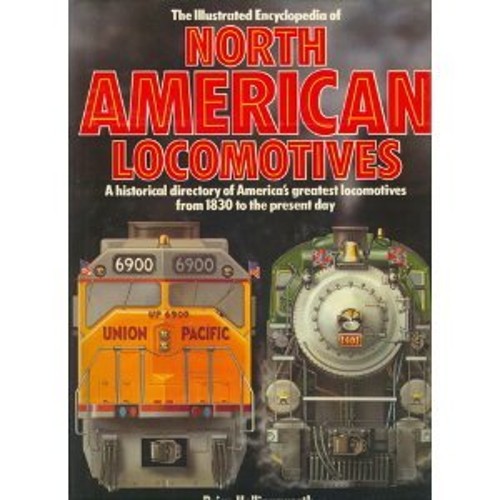 Illustrated Encyclopedia of North American Locomotives Brian Holl
