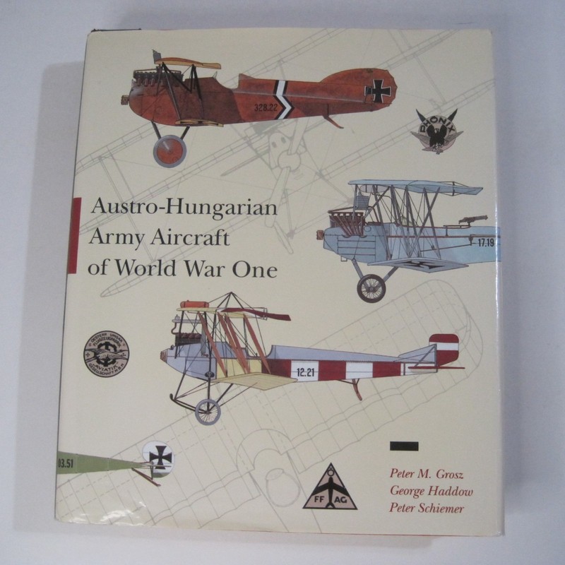 Austro-Hungarian Army Aircraft of WWI By P. Grosz, G Haddow, P. Schiemer HC 1993